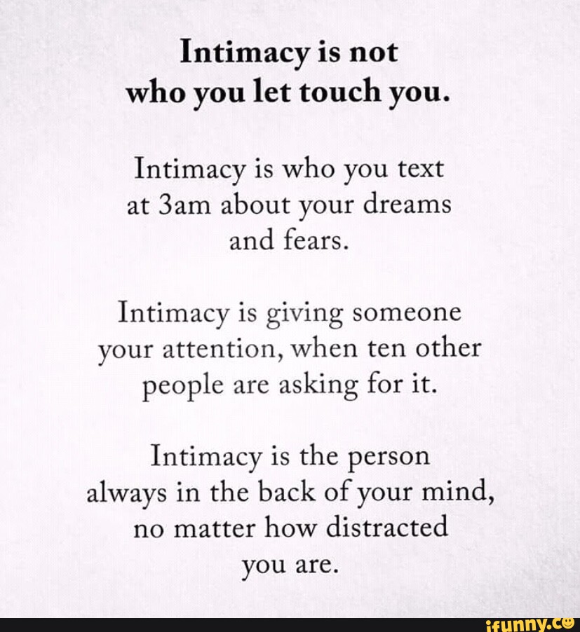 Intimacy is not who you let touch you. Intimacy is who you text at ...