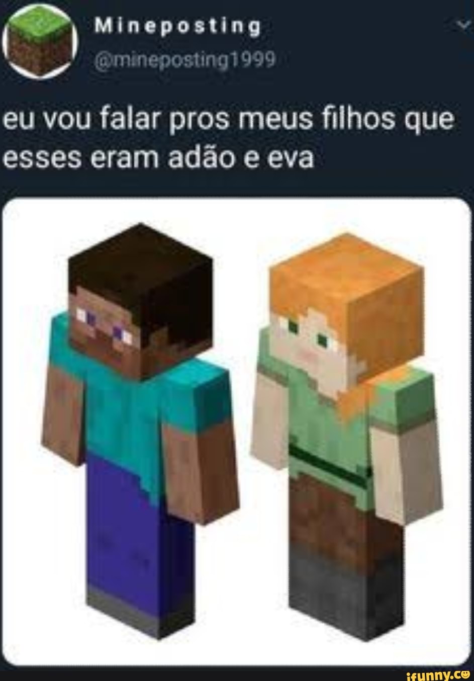 eu vou falar pros meus filhos que
esses eram adão e eva