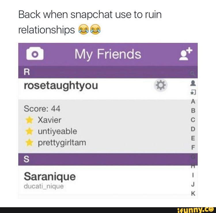 Back when snapchat use to ruin
relationships 88
A
Score: 44 5
Xavier c
untiyeable
prettygirltam :
Saranique
dncmv mquo