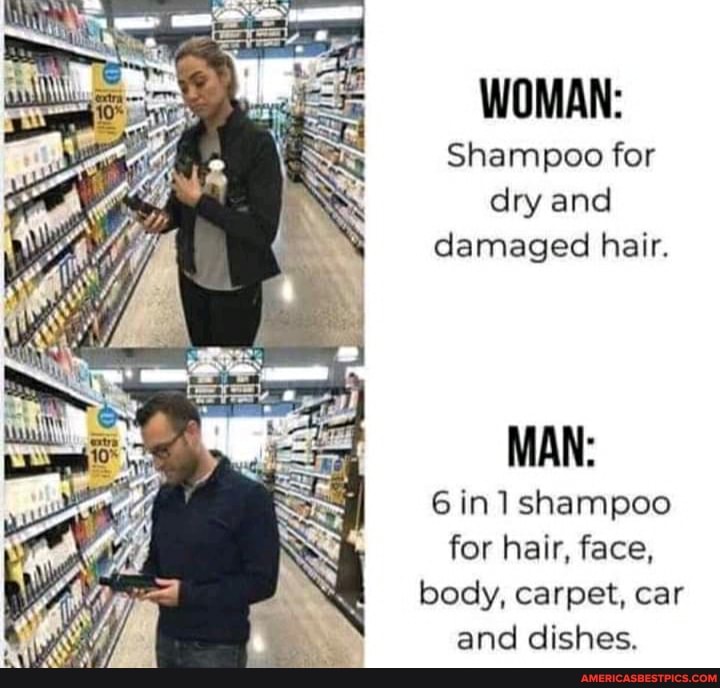 WOMAN:
Shampoo for dry and damaged hair.
MAN:
6 in shampoo for hair, face, body, carpet, car and dishes.