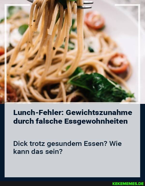 Lunch-Fehler: Gewichtszunahme durch falsche Essgewohnheiten
Dick trotz gesundem Essen? Wie kann das sein?