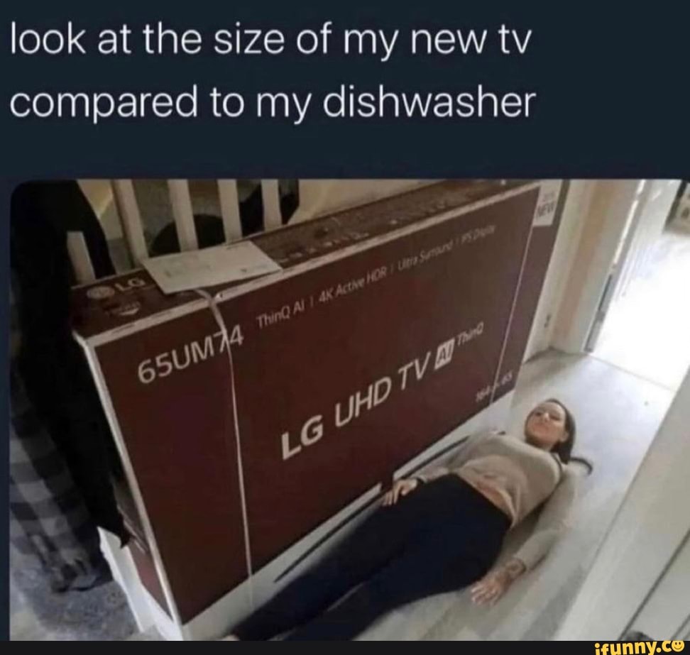 Look at the size of my new tv compared to my dishwasher - iFunny