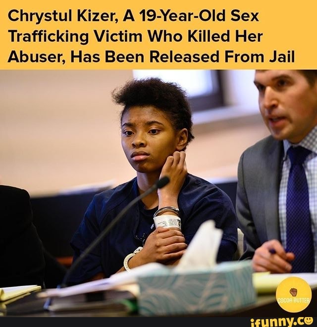 Chrystul Kizer, A 19-Year-Old Sex
Trafficking Victim Who Killed Her
Abuser, Has Been Released From Jail