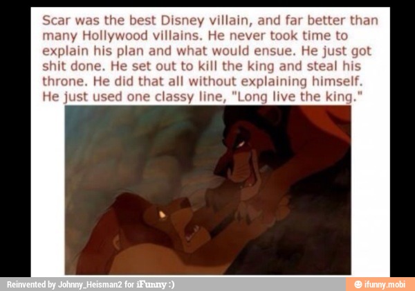 Scar was
PRETO a IDAS fee LE
explain his plan and what would
one. He but to kill the
k
throne. He did that all without explaining hims:
He just used one
classy line, "Long live the king