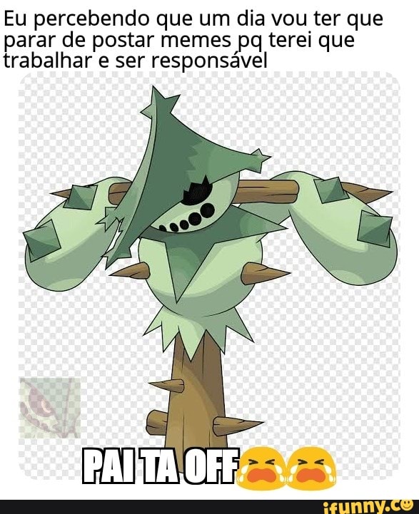 Eu percebendo que um dia vou ter que parar de postar memes pq terei que trabalhar e ser responsável