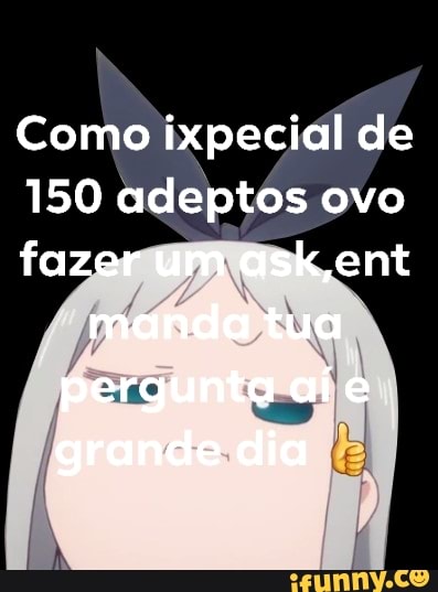 Como ixpecidl de
150 adeptôs ovo
