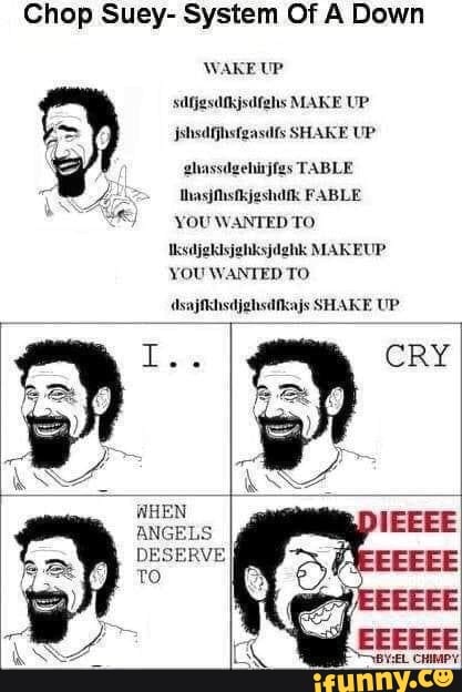 Chop Suey- System Of A Down WAKE UP sdfjgstkjsdfehs MAKE UP ...
