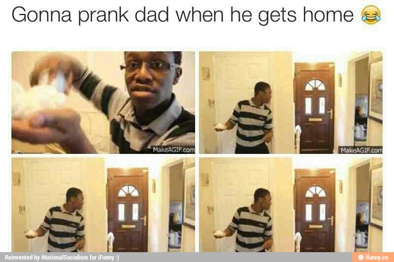 Gonna prank dad when he gets home (a - )