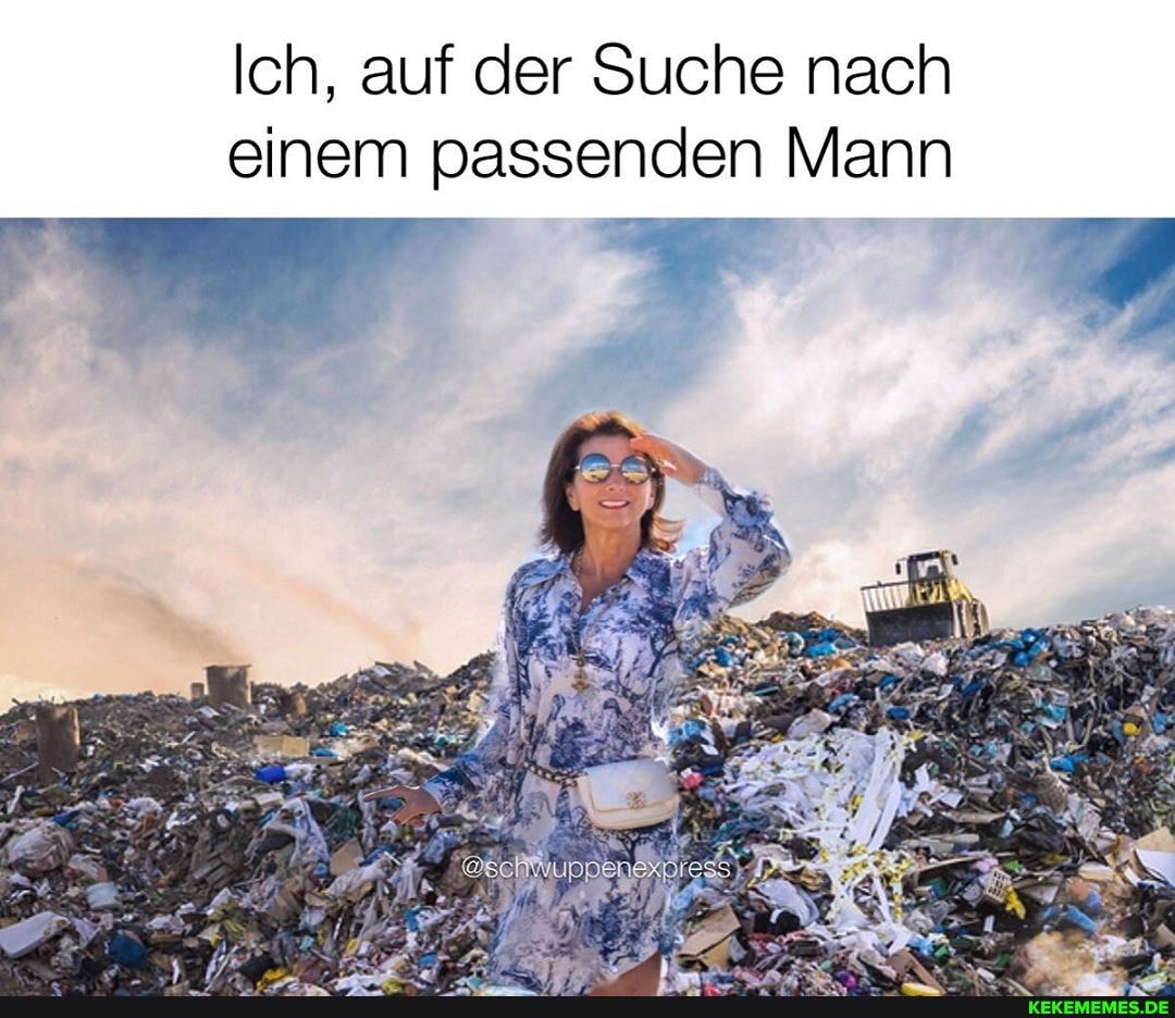 Ich, auf der Suche nach
einem passenden Mann