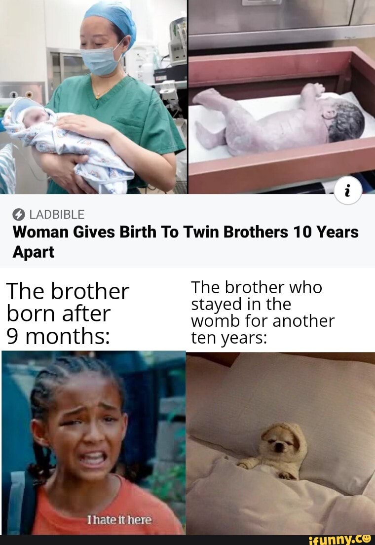 O LADBIBLE
Woman Gives Birth To Twin Brothers 10 Years
Apart
The brother The brother who
stayed in the
born after
womb for another
9 months: ten years: