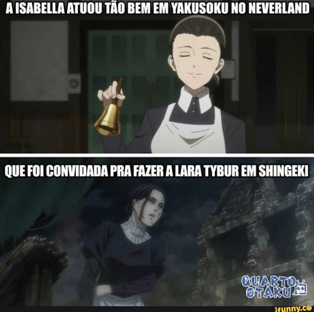 ISABELLA ATUOU TÃO BEM EM YAKUSOKU NO NEVEBLAND
QUE FOI CONVIDADA PRA FAZER A LARA TYBUR EM SHINGEKI
