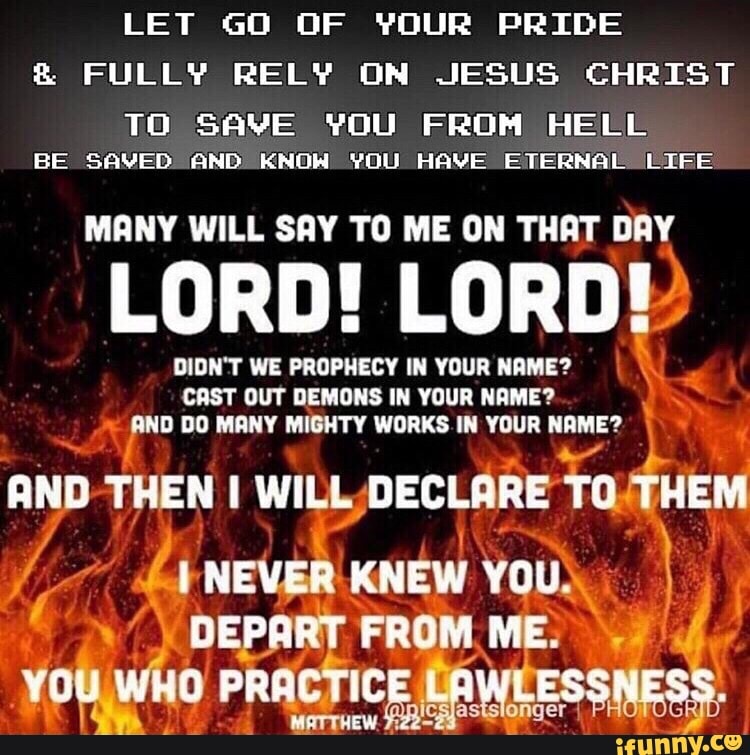 LET GO OF YOUR PRIDE FULLY RELY ON JESUS CHRIST TO SAVE YOU FROM HELL ...