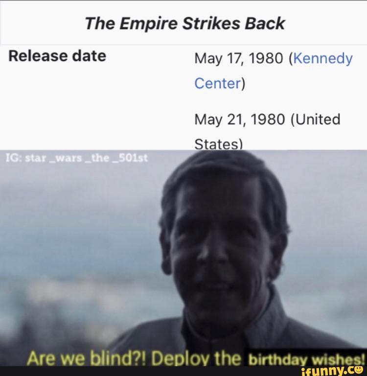 The Empire Strikes Back Release date May 17, 1980 (Kennedy Center) May