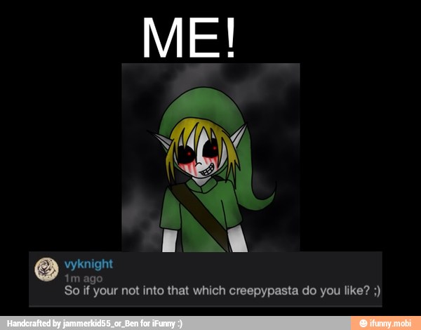 1m ago
So if your not into that which creepypasta do you like?