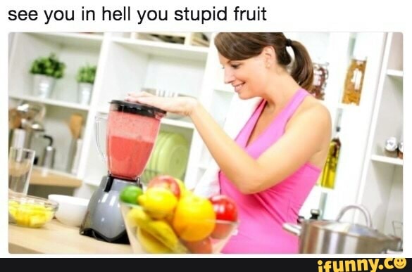 See You In Hell You Stupid Fruit