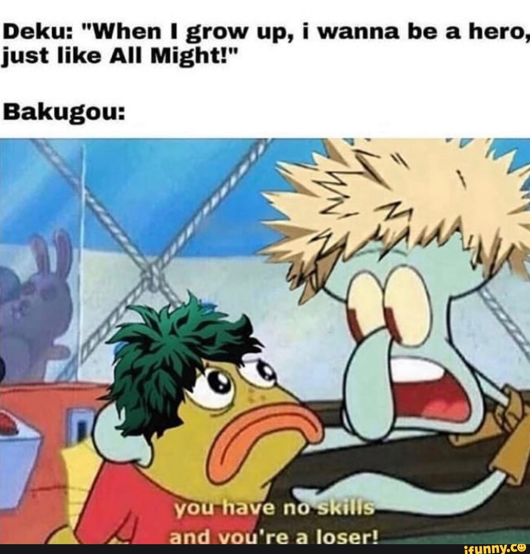 Deku When I Grow Up I Wanna Be A Hero Just Like All Might Bakugou Ifunny