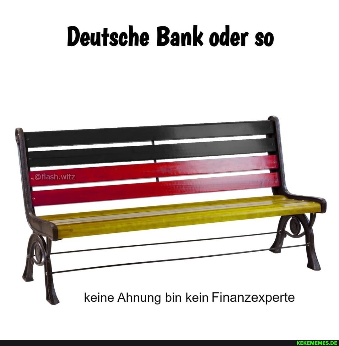 Deutsche Bank oder so
keine Ahnung bin kein Finanzexperte