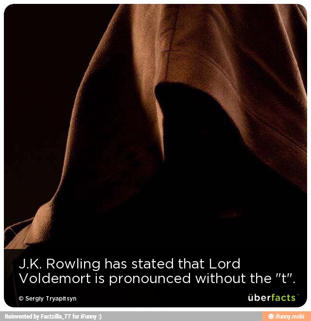 J.K. Rowling has stated that Lord
Voldemort is pronounced without the "t".