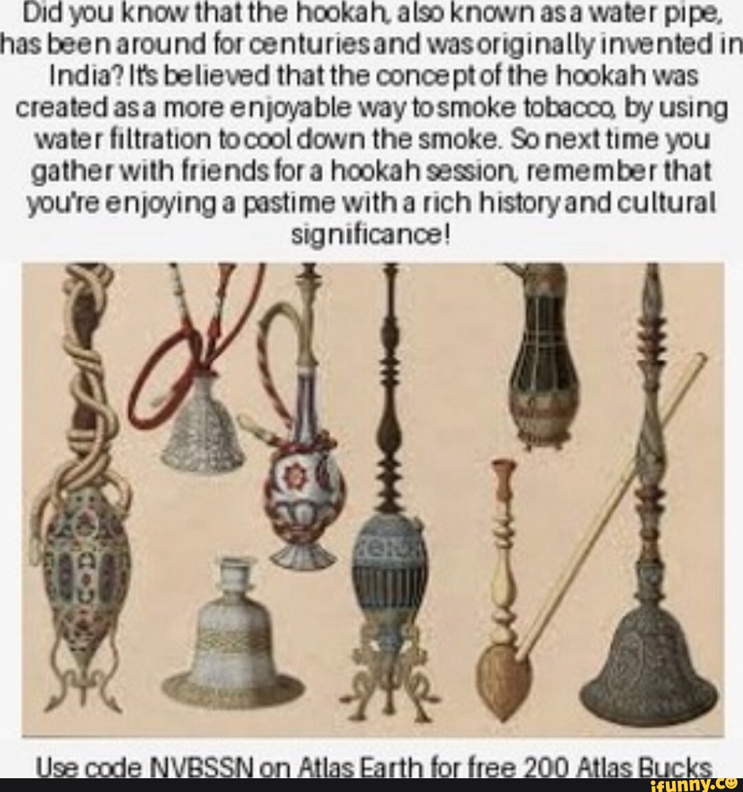 Did you know that the hookah, also known as water pipe, has been around for centuries and