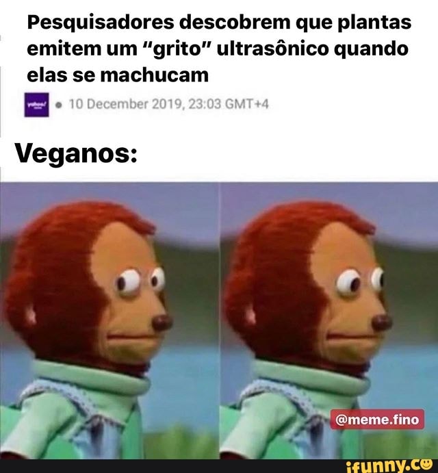 Pesquisadores descobrem que plantas
emitem um "grito" ultrasônico quando
elas se machucam
Veganos:
