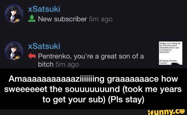 Amaaaaaaaaaaaziiiiiiing graaaaaaace how sweeeeeet the souuuuuuund (took me years to get your sub) (Pls stay)