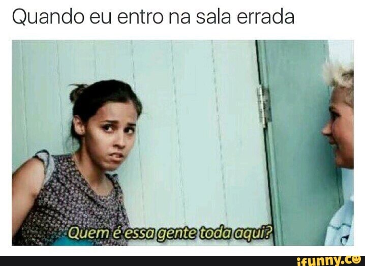 Quando eu entro na sala errada