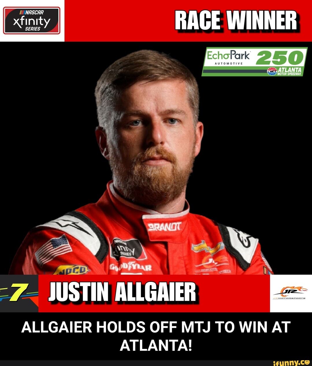 xfinity
RACE WINNER
ATLANTA JUSTIN ALLGAIER
ALLGAIER HOLDS OFF MTJ TO WIN AT ATLANTA! - ALLGAIER HOLDS OFF MTJ TO WIN AT ATLANTA!