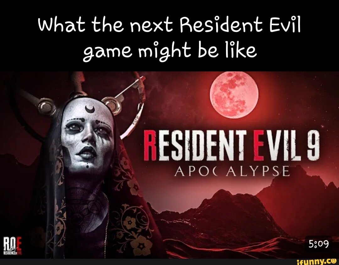 What the next Resident Evil game might be like APOCALYPSE - iFunny