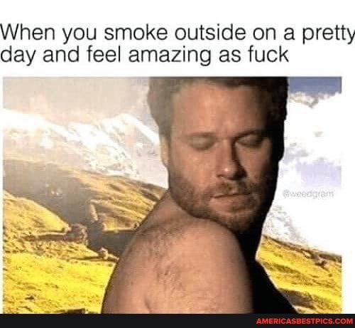 When you smoke outside on a pretty day and feel amazing as fuck