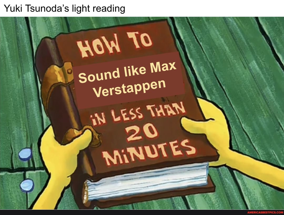 Yuki Tsunoda's light reading
\ yow \
&S sound like Ma*
Verstappe"