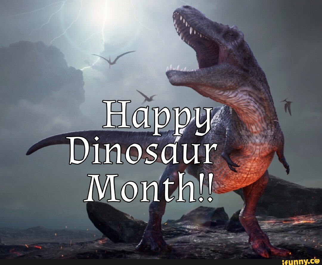 Happy Dinosaur Month!! iFunny
