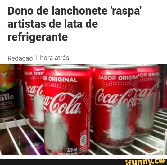 Dono de lanchonete 'raspa'
artistas de lata de
refrigerante
os