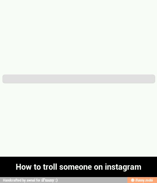 How to troll someone on instagram How to troll someone on instagram