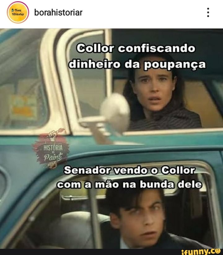 borahistoriar
É Collor confiscando dinheiro da poupança
HISTORIA
Senador vendo o Cellor
com a mão na bunda dele