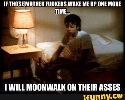 TWILL MOONWALK ON THEIR ASSES