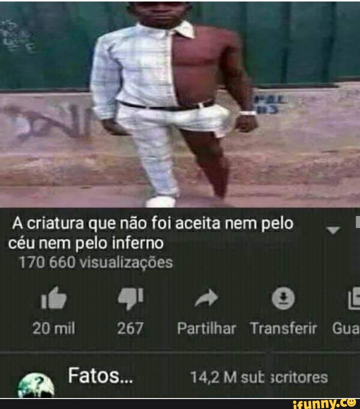 A criatura que não fol aceita nem pelo céu nem pelo inferno
170 660 visualizações
Iê
20 mil 267 Partilhar Transferir Gua
Fatos... 14,2 M sut sentores