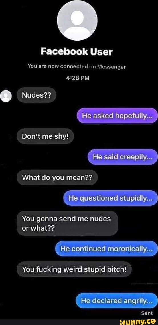 Facebook User You are now connected on Messenger PM Nudes?? He asked