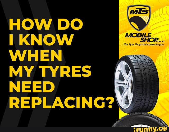 HOW DO KNOW WHEN MY TYRES NEED REPLACING IFunny