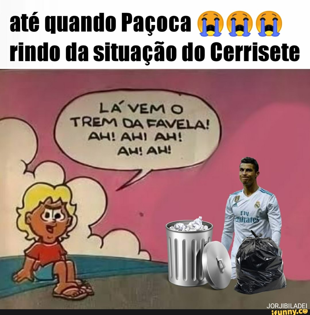 rindo da situação do Cerrisete
