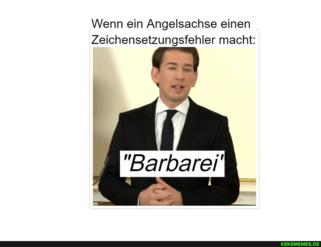 Wenn ein Angelsachse einen I Zeichensetzungsfehler macht:
"Barbarei'