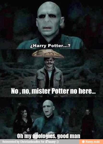 Li
eHarry Potter...?
No, no, mister Potter no here...
A
Dli'my diolodies, good man