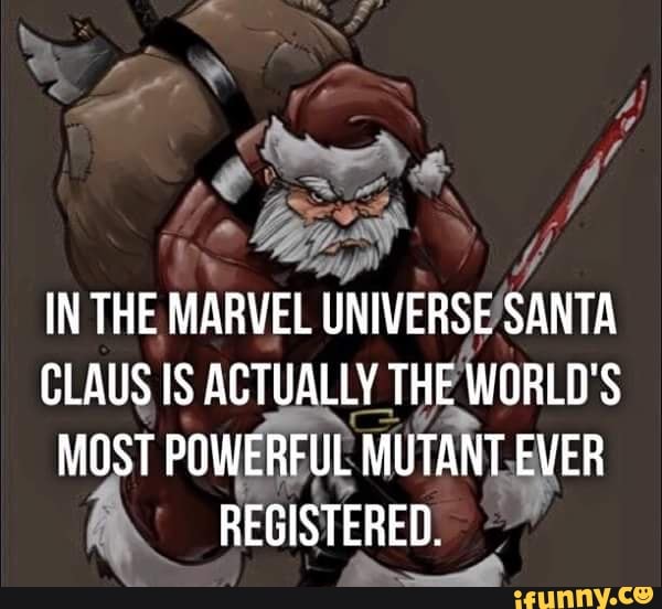 In The Marvel Universe Santa Claus Is Actually The World S Most Powerful Mutant Ever Registered Ifunny