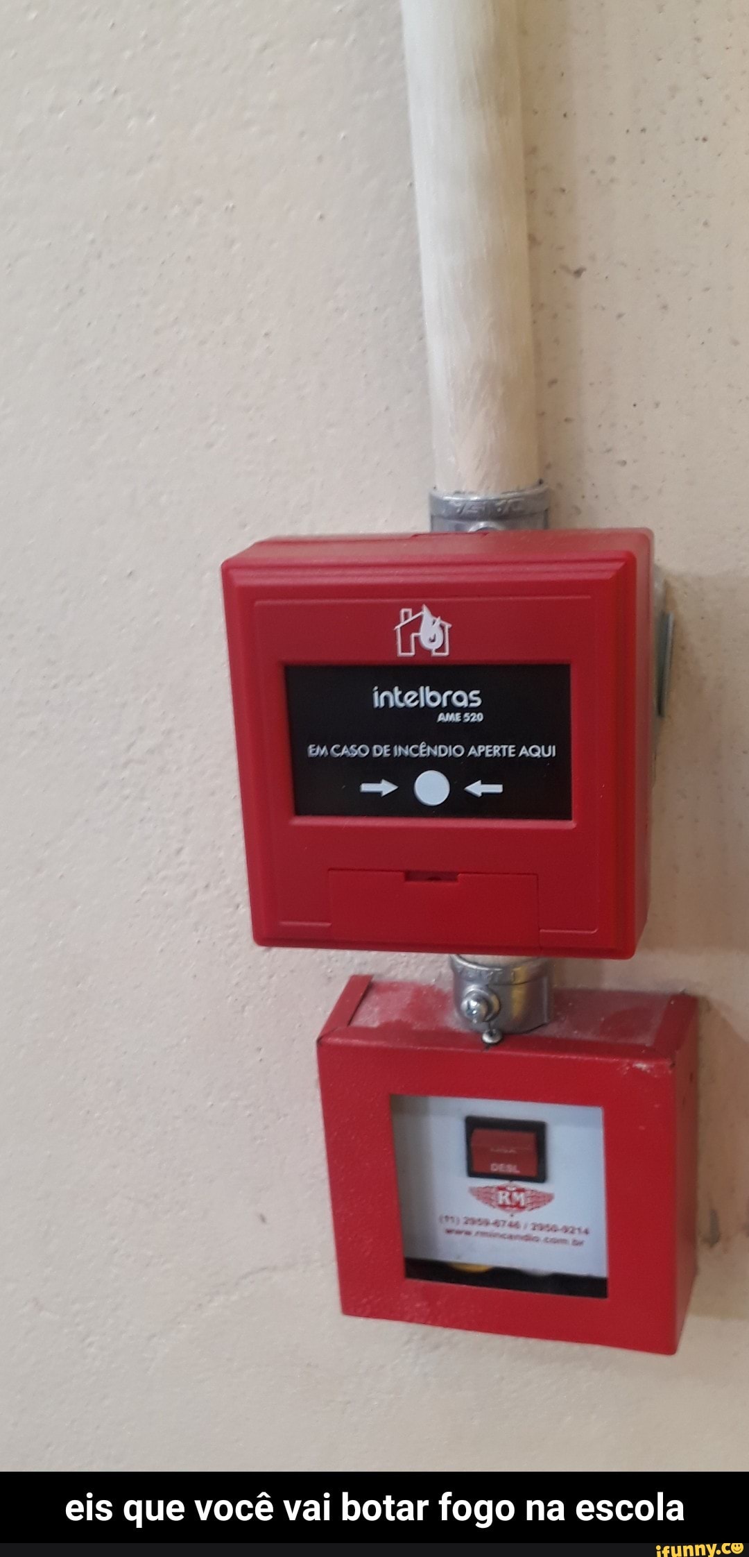 eis que você vai botar fogo na escola
