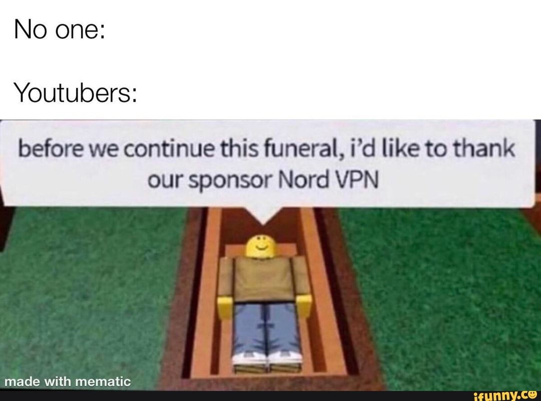 No Before We Continue This Funeral I D Like To Thank Our Sponsor Nord Vpn Made With Mematic Ifunny - game sponsors roblox