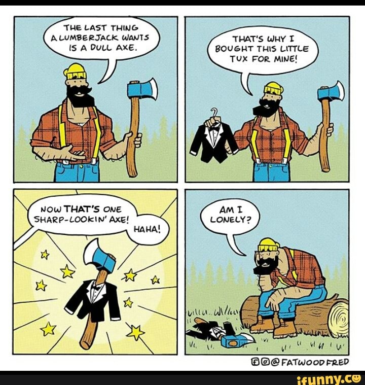 THE LAST THING A LUMBERJACK WANTS THAT'S WHY Is A DULL AXE. BOUGHT THIS