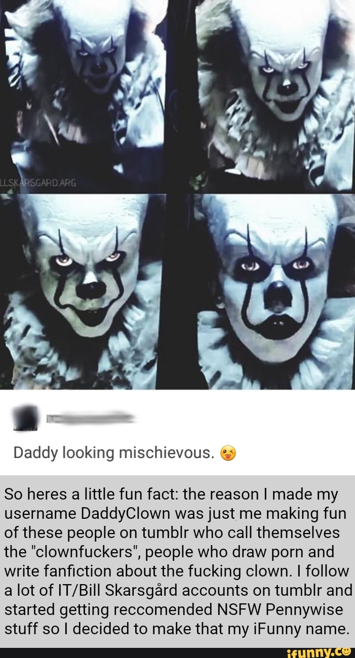 Tumblr Clown Porn - Daddy looking mischievous. sÃ­ So heres a little fun fact ...