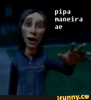 pipa maneira
ae