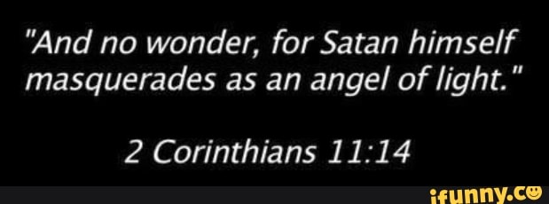 And No Wonder For Satan Himself Masquerades As An Angel Of