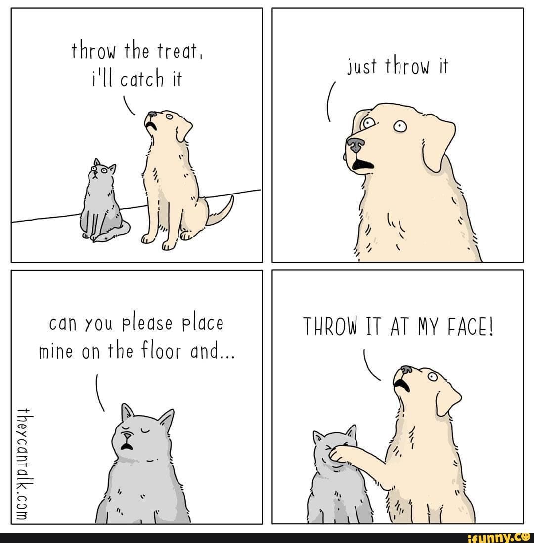 Animal themed cartoons/comics :) - throw the treat, i'll catch it just ...