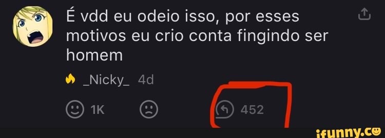 motivos eu crio conta fingindo ser homem
Nicky
É vdd eu odeio isso, por esses